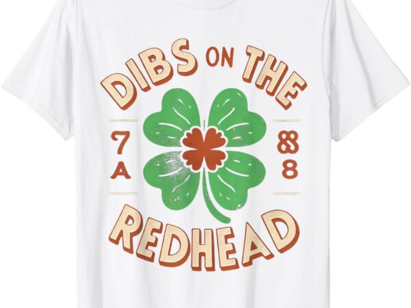 Dibs on the redhead funny clovers st patrick’s day t-shirt