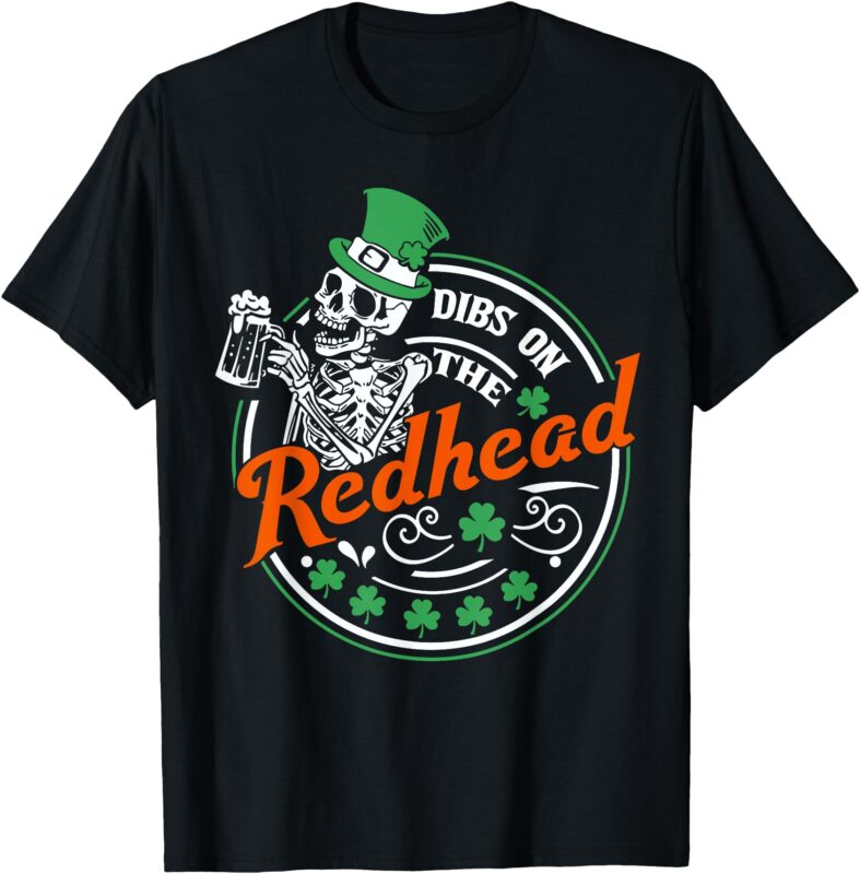Dibs On The Redhead Shamrock St Patricks Day Irish skeleton T-Shirt