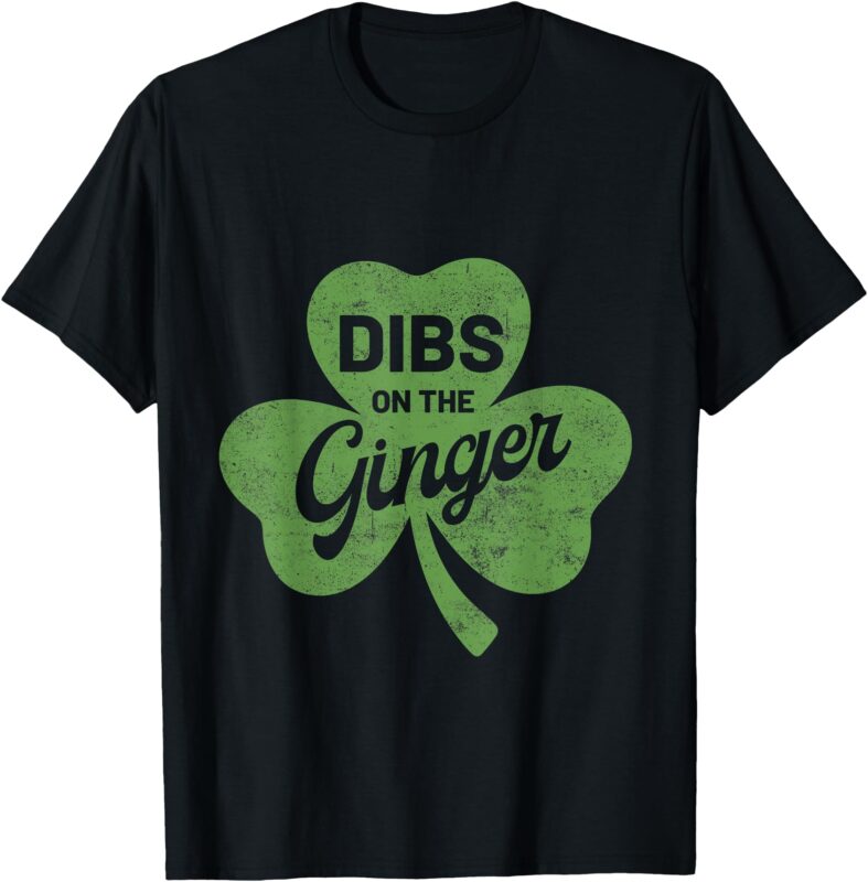 Dibs on the Ginger Shamrock Clover Funny St Patricks day T-Shirt