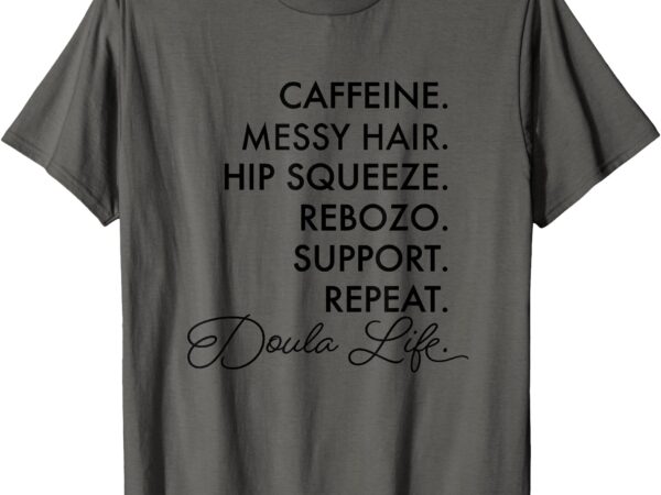 Doula life repeat funny doula tee t-shirt
