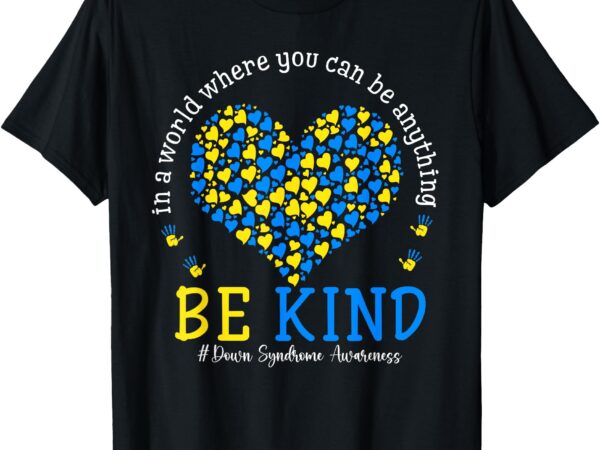 Down syndrome awareness be kind ribbon heart women girl kids t-shirt