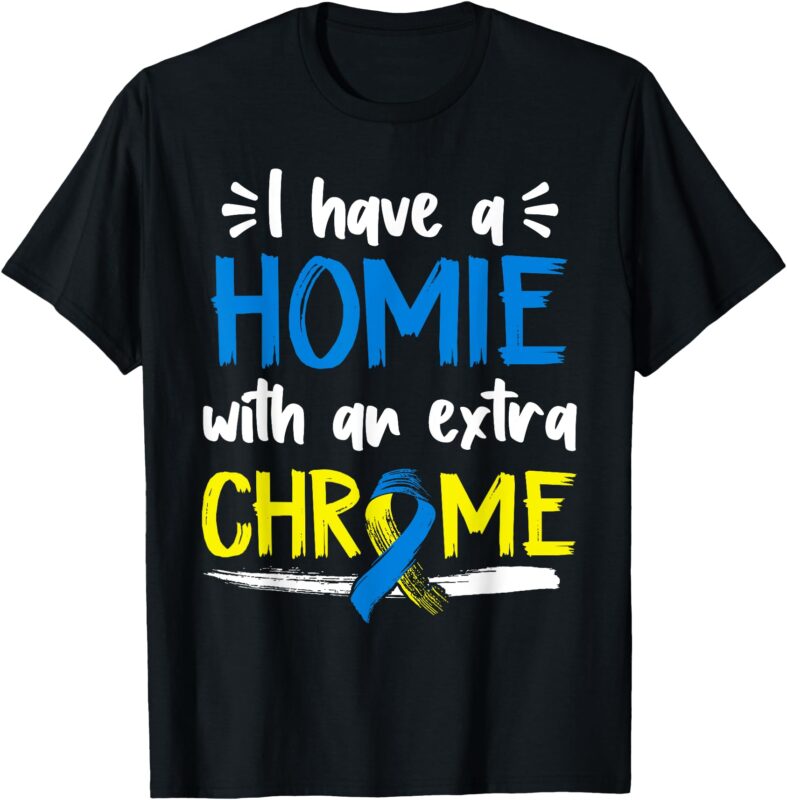 Down Syndrome Awareness Shirt For Friend Homie Down Syndrome T-Shirt