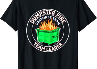Dumpster Fire Response Team Leader T-Shirt