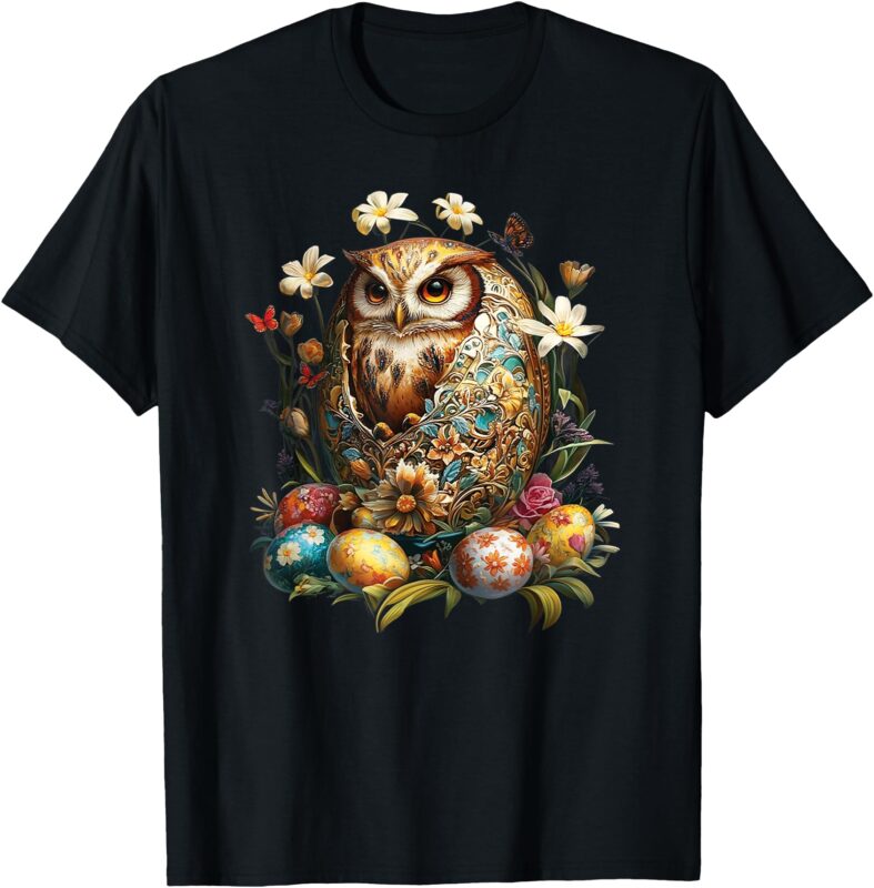 Easter Eggs – An Owl From An Easter Egg, Happy Easter Day T-Shirt