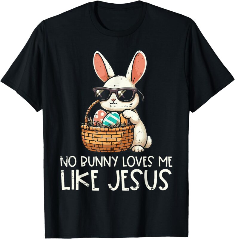 Easter No Bunny Loves Me Like Jesus Christian Kids Women T-Shirt