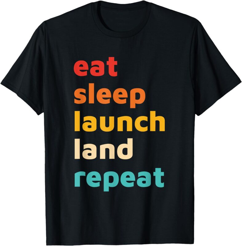 Eat Sleep Launch Land Repeat Design T-Shirt