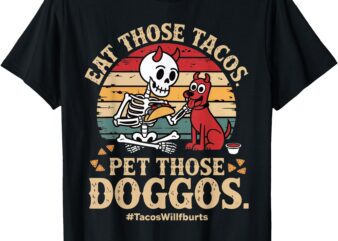 Eat Those Tacos Pet Those Doggos Family Graphic Tee T-Shirt