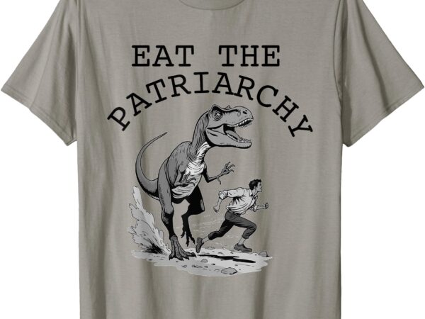 Eat the patriarchy funny feminist feminism women’s rights t-shirt