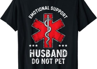 Emotional Support Husband Do Not Pet husband quotes for him T-Shirt