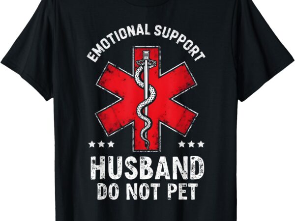 Emotional support husband do not pet husband quotes for him t-shirt