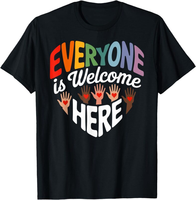 Everyone Is Welcome Here Equality Support Tee T-Shirt