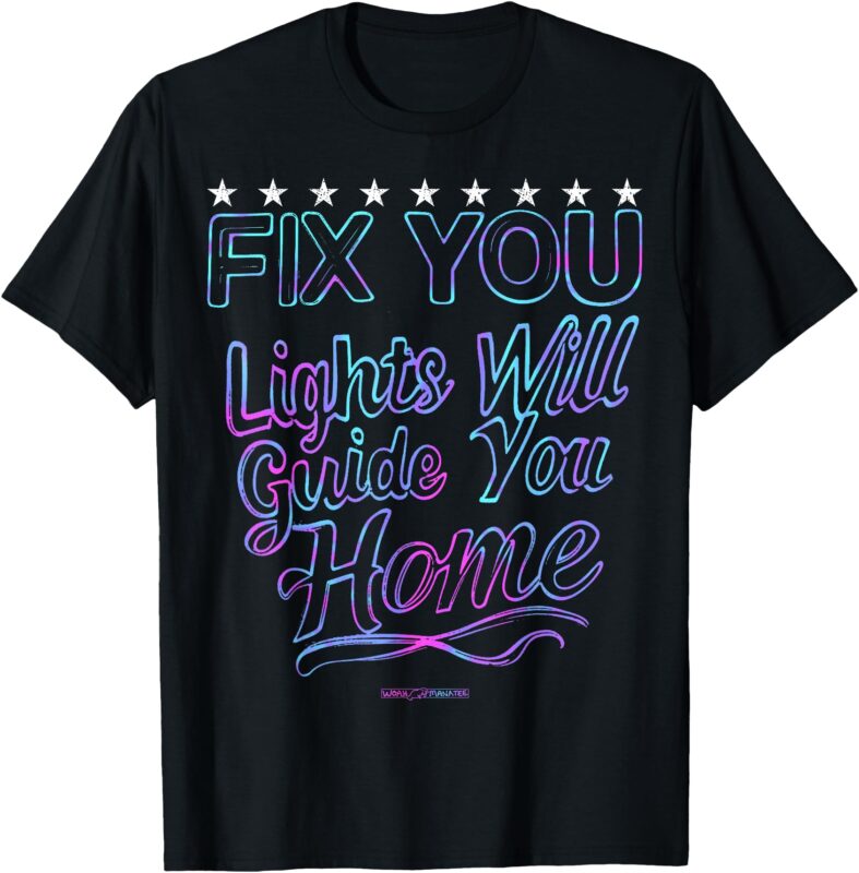 FIX YOU_ Lights Will Guide You Home T-Shirt