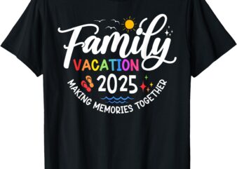 Family Vacation 2025 Making Memories Together Matching Group T-Shirt