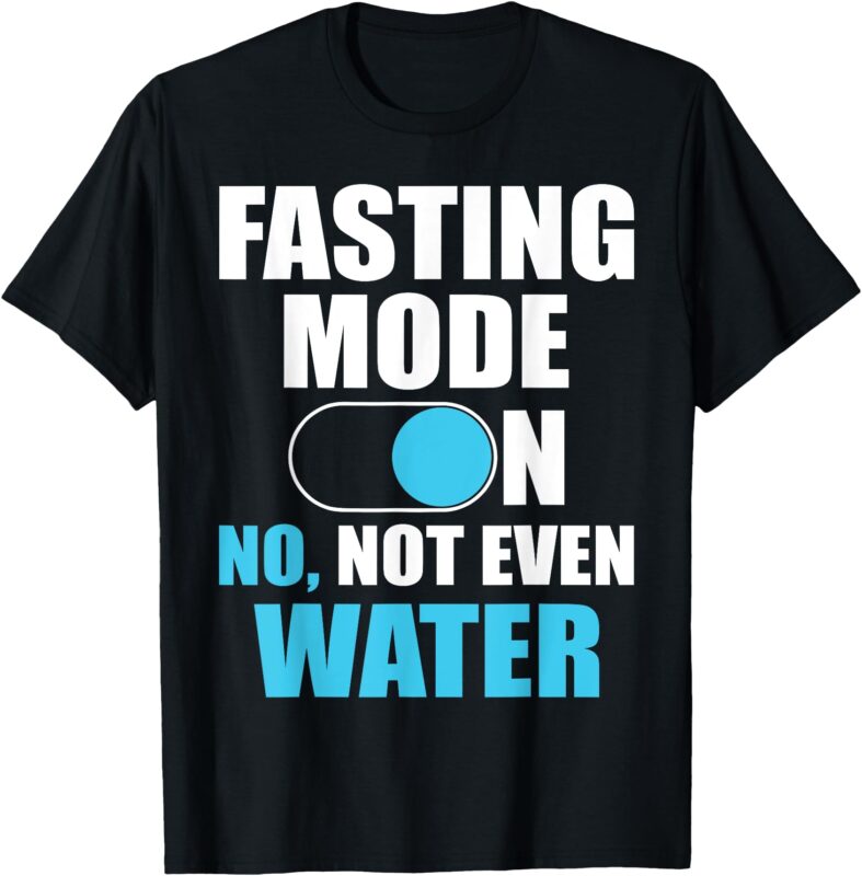 Fasting Mode On No Not Even Water Ramadan Mubarak Eid T-Shirt
