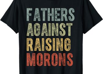 Fathers Against Raising Morons Funny Dad Joke Father’s Day T-Shirt