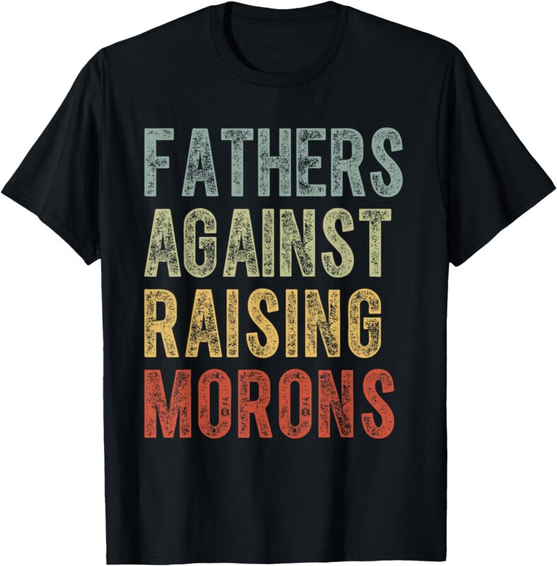 Fathers Against Raising Morons Funny Dad Joke Father’s Day T-Shirt