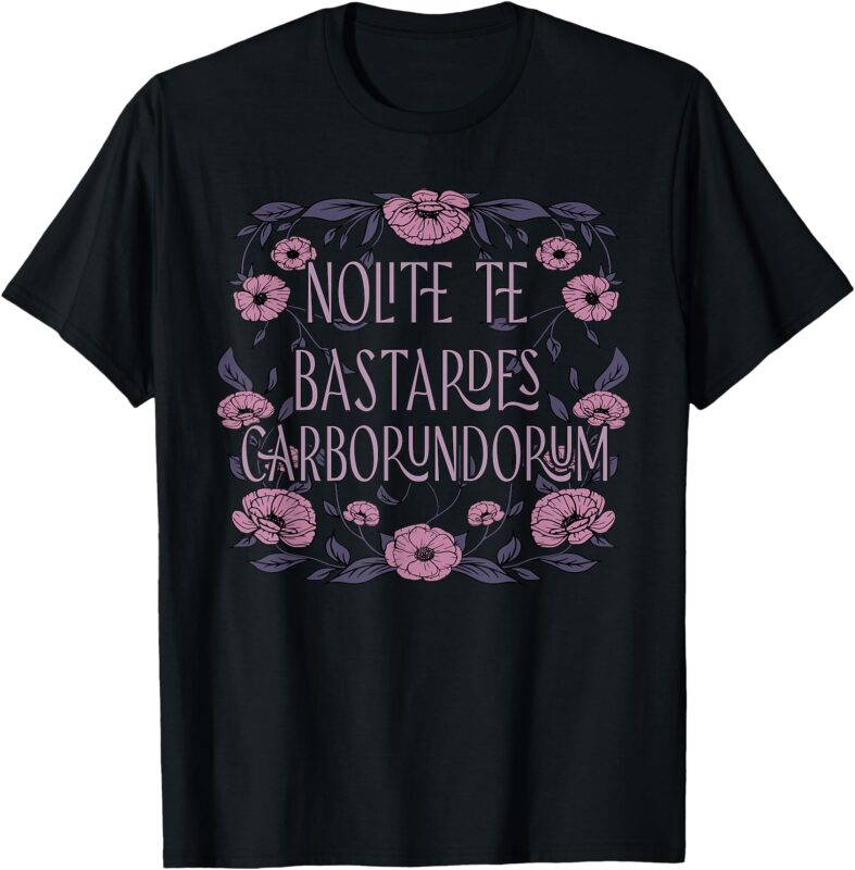 Feminist Quote Nolite Te Bastardes Carborundorum Flower T-Shirt