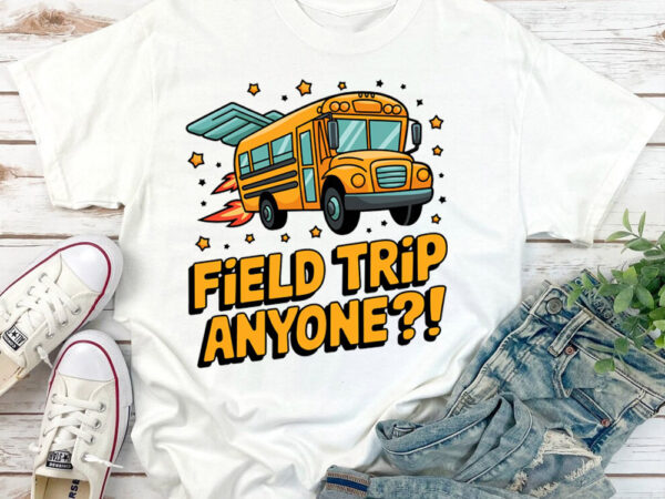 Field trip anyone field day teachers kids t-shirt lb88