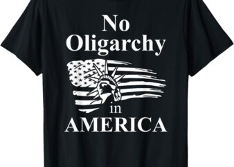 Fight Oligarchy No Oligarchy in America Flag Anti Oligarchy T-Shirt
