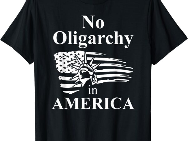 Fight oligarchy no oligarchy in america flag anti oligarchy t-shirt