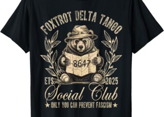 Foxtrot Delta Tango Social Club Only You Can Prevent Fascism T-Shirt