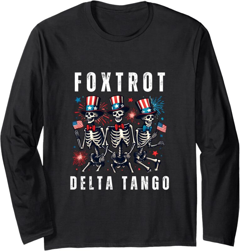 Foxtrots Delta Tangos Funny Foxtrots Delta Tangos July 4 Long Sleeve T-Shirt