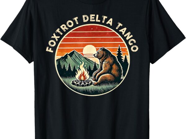 Foxtrots deltas tangos retro resist bear camping hiking t-shirt