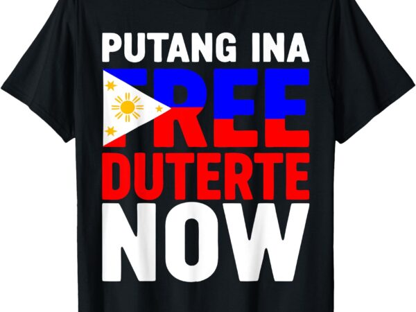 Free duterte now i stand with prrd rodrigo digong duterte t-shirt