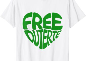Free Duterte Support Rodrigo Duterte I Heart Tatay Digong T-Shirt