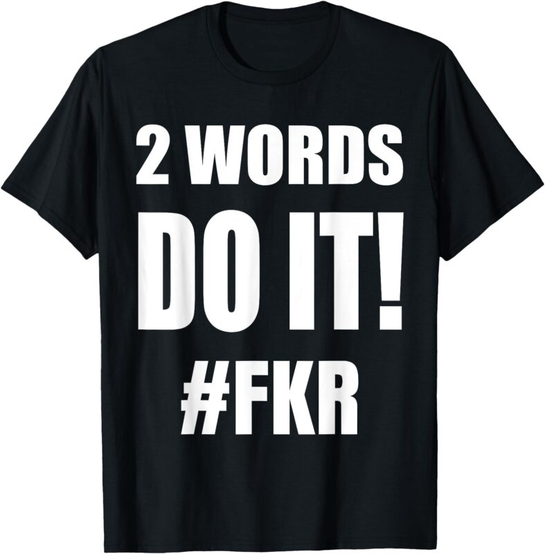 Free Karen Read 2 WORDS DO IT FKR Free Karen Read T-Shirt