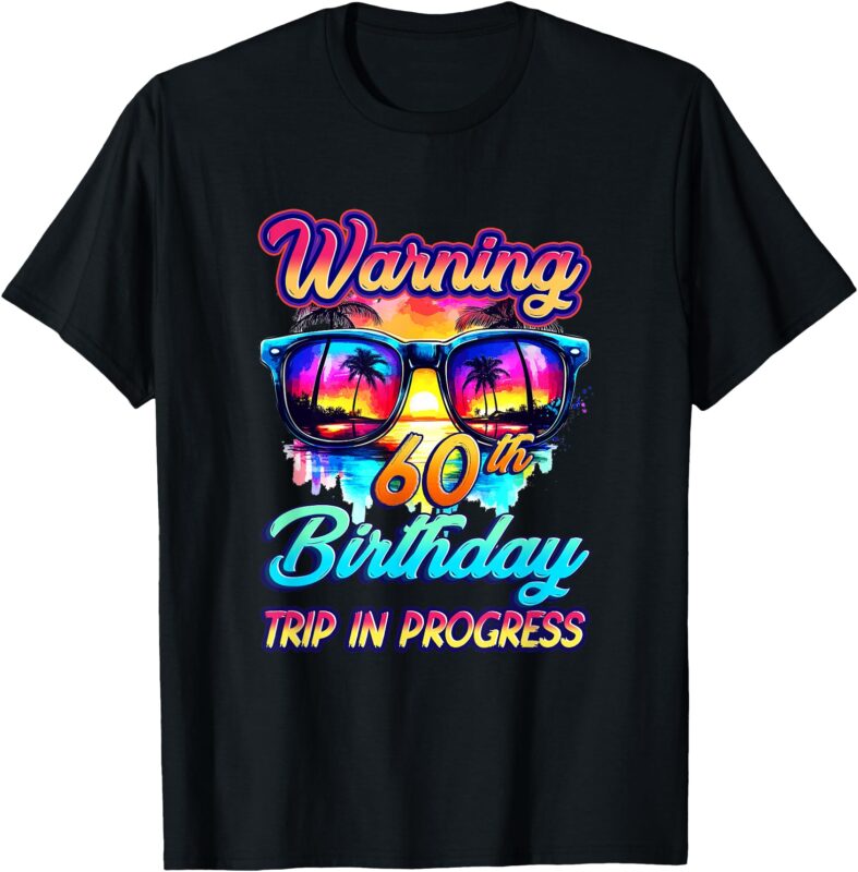 Funny 60 Years Old Warning 60Th Birthday Trip In Progress T-Shirt