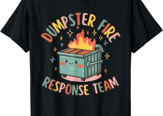Funny Dumpster Fire Response Team Chaos Meme T-Shirt