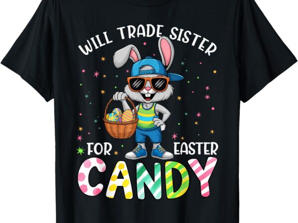 Funny easter will trade sister for candy kids boys girls t-shirt