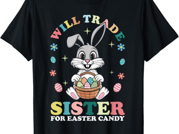 Funny family will trade sister for easter candy kids boys t-shirt