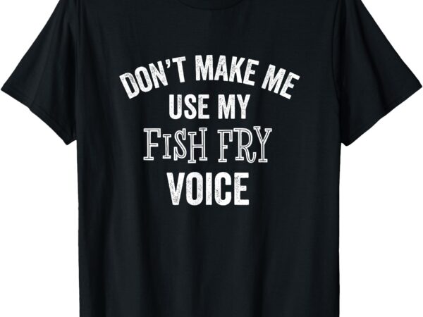 Funny fish fry voice lent fried food catholic gift t-shirt