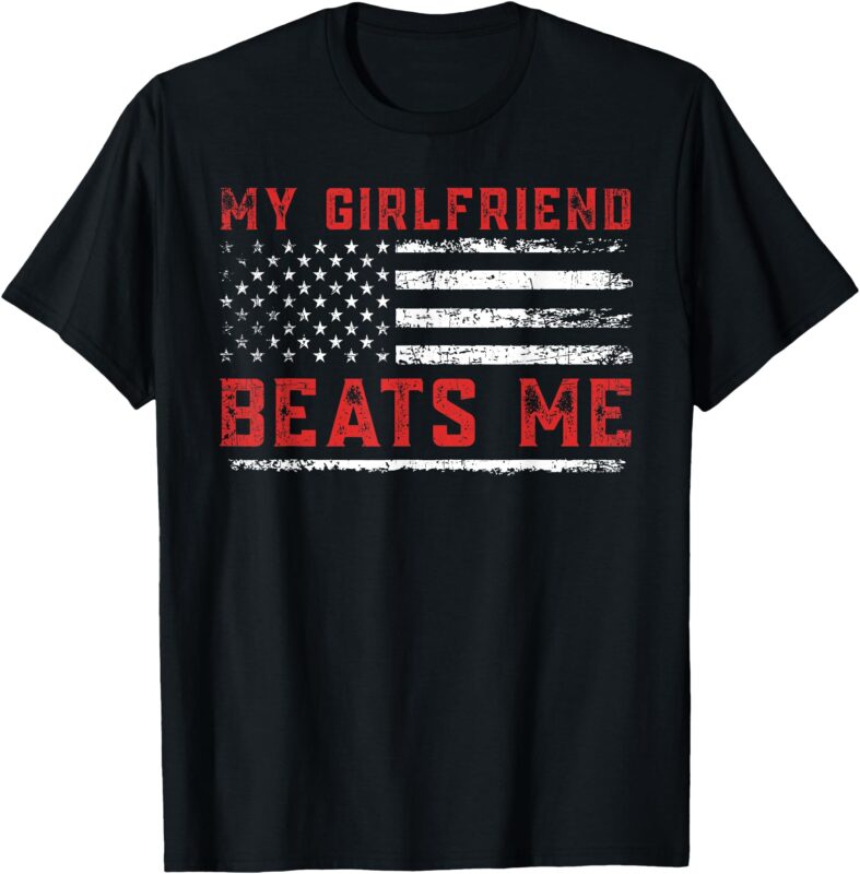 Funny Graphic Tees Men, My Girlfriend Beats Me T-Shirt