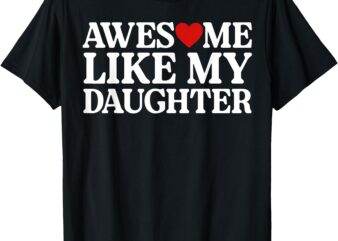 Funny Parents’ Day Quote Awesome Like My Daughter T-Shirt