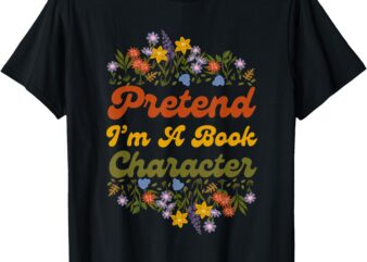 Funny Pretend I’m A Book Character T-Shirt