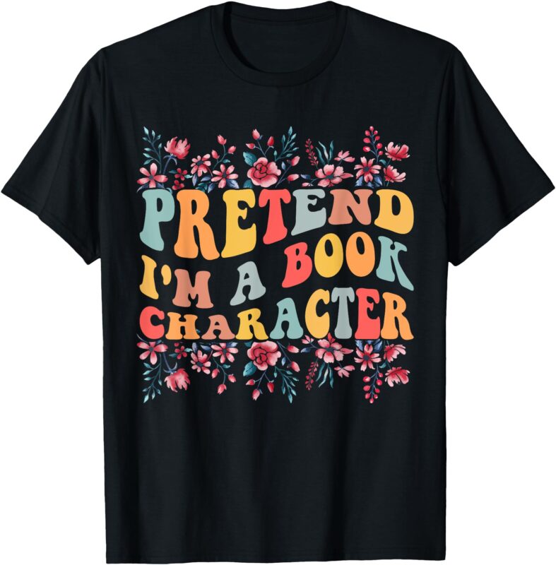 Funny Quote Pretend I’m A Book Character, Cute Book Lover T-Shirt