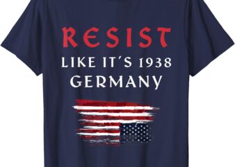 Funny Resist Quote Resist Like It’s 1938 Germany T-Shirt