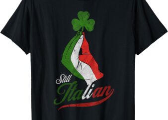 Funny Still Italian Pinched hand clover St Patrick’s Day T-Shirt