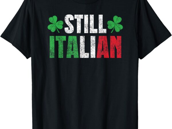 Funny still italian st patrick’s day shamrocks for men women t-shirt