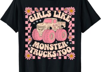 Funny Trucks Girls Like Monster Trucks Too Toddler Girls T-Shirt