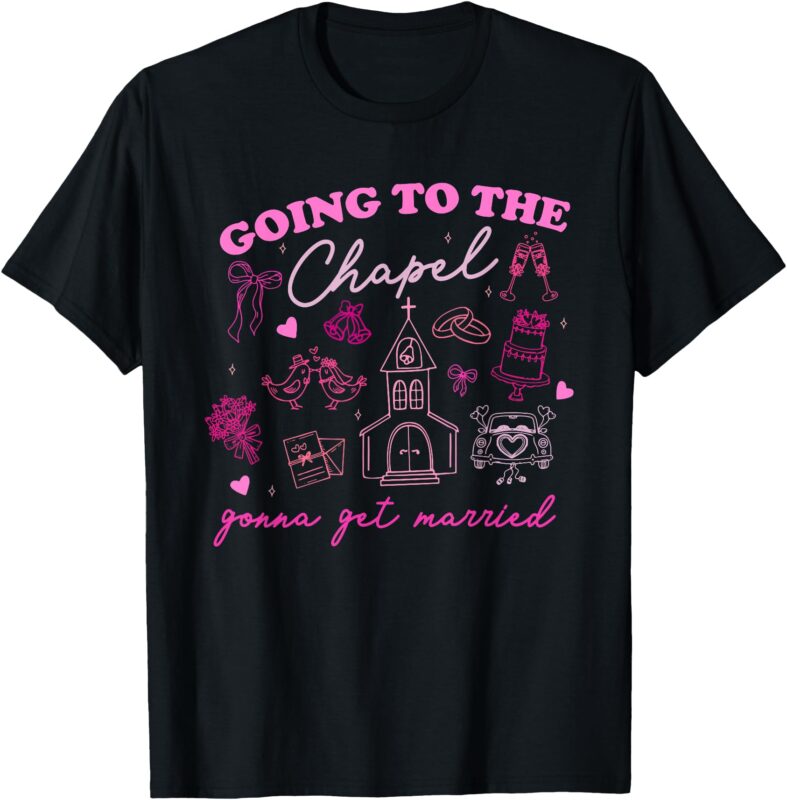 Going To The Chapel Gonna Get Married Wedding Vibes T-Shirt
