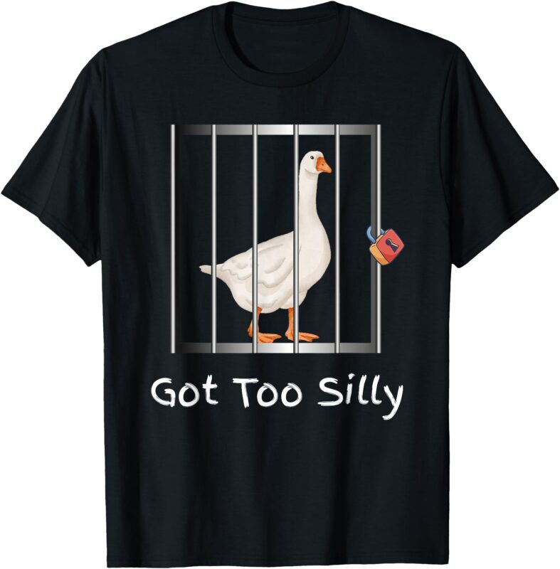 Got Too Silly Funny Goose Pun Humor Animal Lover T-Shirt