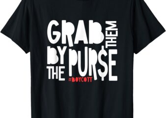 Grab Them By The Purse Boycott Oligarchy Capitalism Protest T-Shirt