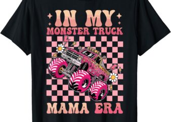 Groovy In My Monster Truck Mama Era Monster Truck Mom T-Shirt