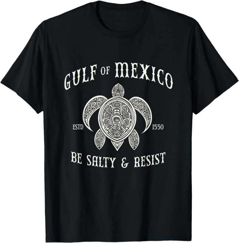 Gulf of Mexico Be Salty and Resist T-Shirt