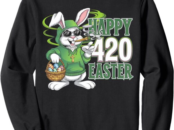 Happy 420 easter bunny cool funny weed smoking sweatshirt