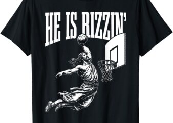 He Is Rizzin Jesus Basketball Meme Easter Day Funny T-Shirt